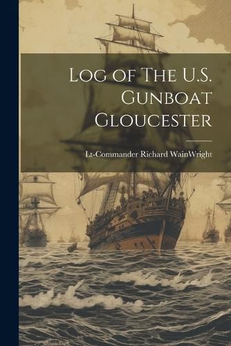 Cover image for Log of The U.S. Gunboat Gloucester
