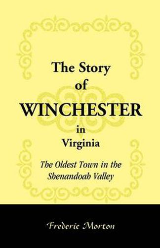 Cover image for The Story of Winchester in Virginia: The Oldest Town in the Shenandoah Valley