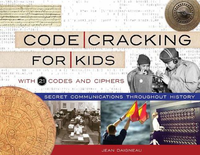 Cover image for Code Cracking for Kids: Secret Communications Throughout History, with 21 Codes and Ciphers