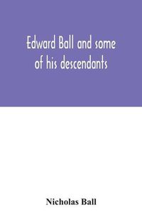 Cover image for Edward Ball and some of his descendants