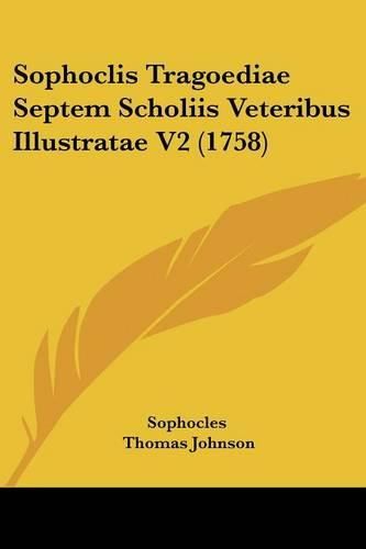 Cover image for Sophoclis Tragoediae Septem Scholiis Veteribus Illustratae V2 (1758)