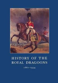 Cover image for History of the Royal Dragoons 1661-1934