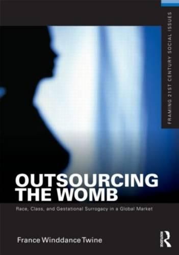 Cover image for Outsourcing the Womb: Race, Class and Gestational Surrogacy in a Global Market