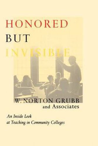 Cover image for Honored but Invisible: An Inside Look at Teaching in Community Colleges