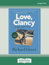Cover image for Love, Clancy: A dog's letters home, edited and debated by Richard Glover