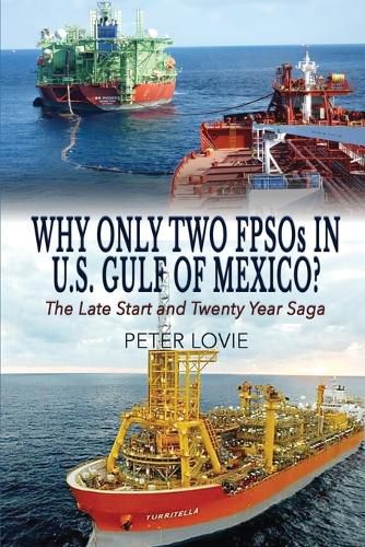 Cover image for Why Only Two FPSOs in U.S. Gulf of Mexico?: The Late Start and Twenty Year Saga