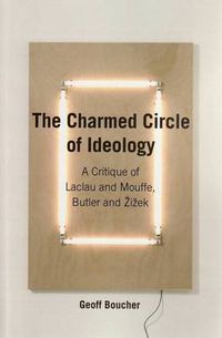 Cover image for The Charmed Circle of Ideology: A Critique of Laclau and Mouffe, Butler and Zizek