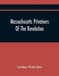 Cover image for Massachusetts Privateers Of The Revolution