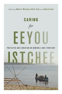 Cover image for Caring for Eeyou Istchee: Protected Area Creation on Wemindji Cree Territory