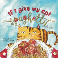 Cover image for If I Give My Cat Spaghetti