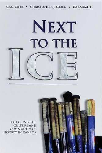 Cover image for Next to the Ice: Exploring the Culture and Community of Hockey in Canada