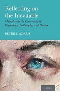 Cover image for Reflecting on the Inevitable: Mortality at the Crossroads of Psychology, Philosophy, and Health