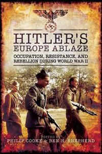 Cover image for Hitler's Europe Ablaze: Occupation, Resistance, and Rebellion During World War II