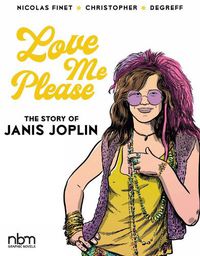 Cover image for Love Me Please: The Story of Janis Joplin