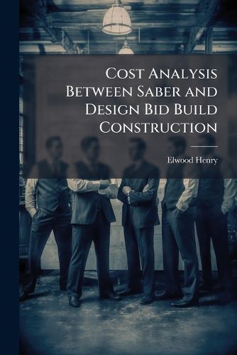 Cover image for Cost Analysis Between Saber and Design Bid Build Construction