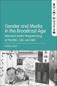 Cover image for Gender and Media in the Broadcast Age: Women's Radio Programming at the BBC, CBC, and ABC
