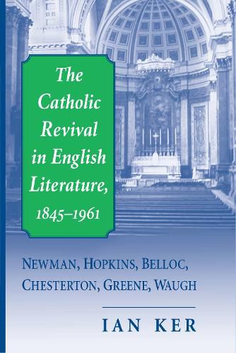 Cover image for Catholic Revival in English Literature, 1845-1961, The: Newman, Hopkins, Belloc, Chesterton, Greene, Waugh