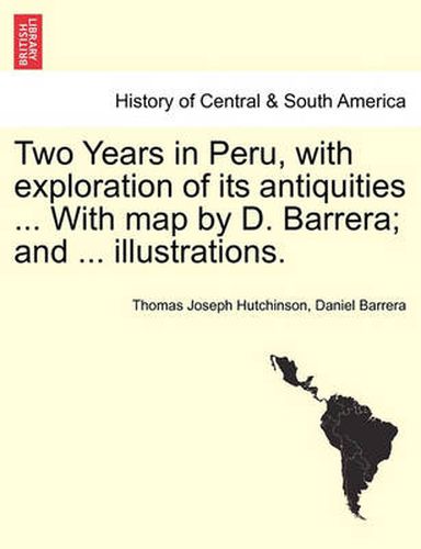 Cover image for Two Years in Peru, with Exploration of Its Antiquities ... with Map by D. Barrera; And ... Illustrations.