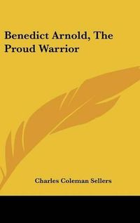 Cover image for Benedict Arnold, the Proud Warrior