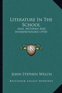 Cover image for Literature in the School: Aims, Methods and Interpretations (1910)