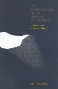 Cover image for Cave Archaeology of the Eastern Woodlands: Papers in Honor of Patty Jo Watson