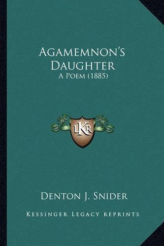 Agamemnon's Daughter Agamemnon's Daughter: A Poem (1885) a Poem (1885)