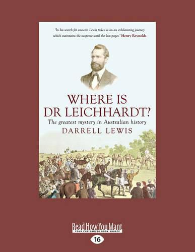 Cover image for Where is Dr Leichhardt?: The Greatest Mystery in Australian History