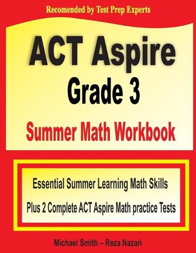 Cover image for ACT Aspire Grade 3 Summer Math Workbook: Essential Summer Learning Math Skills plus Two Complete ACT Aspire Math Practice Tests