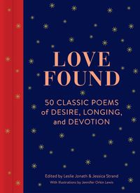 Cover image for Love Found: 50 Classic Poems of Desire, Longing, and Devotion