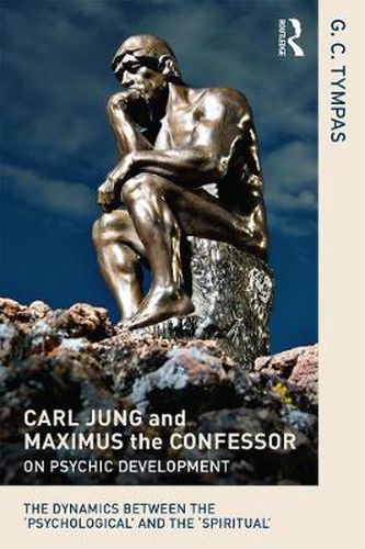 Cover image for Carl Jung and Maximus the Confessor on Psychic Development: The dynamics between the 'psychological' and the 'spiritual