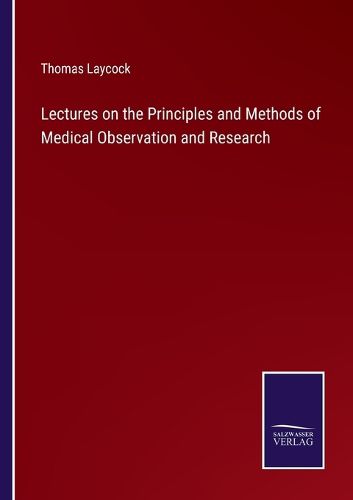 Cover image for Lectures on the Principles and Methods of Medical Observation and Research