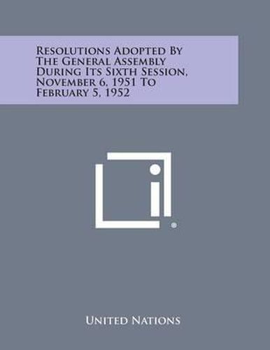 Resolutions Adopted by the General Assembly During Its Sixth Session, November 6, 1951 to February 5, 1952