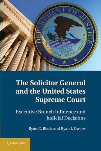 Cover image for The Solicitor General and the United States Supreme Court: Executive Branch Influence and Judicial Decisions