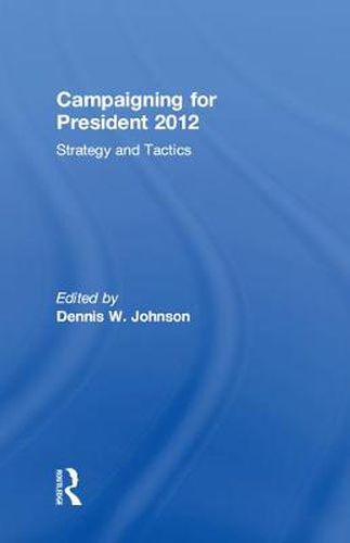 Cover image for Campaigning for President 2012: Strategy and Tactics