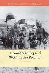 Cover image for Homesteading and Settling the Frontier