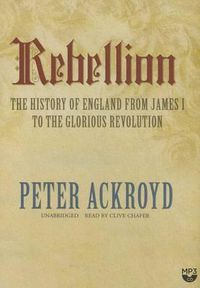 Cover image for Rebellion: The History of England from James I to the Glorious Revolution