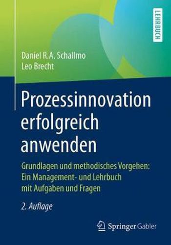 Cover image for Prozessinnovation Erfolgreich Anwenden: Grundlagen Und Methodisches Vorgehen: Ein Management- Und Lehrbuch Mit Aufgaben Und Fragen