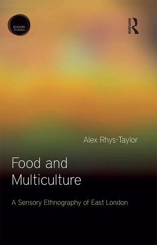 Food and Multiculture: A Sensory Ethnography of East London