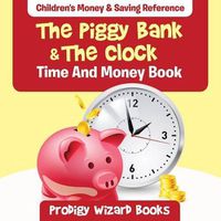 Cover image for The Piggy Bank & the Clock - Time and Money Book: Children's Money & Saving Reference