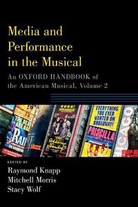 Cover image for Media and Performance in the Musical: An Oxford Handbook of the American Musical, Volume 2