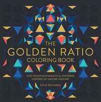Cover image for The Golden Ratio Coloring Book: And Other Mathematical Patterns Inspired by Nature and Art