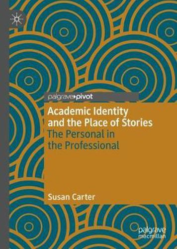 Cover image for Academic Identity and the Place of Stories: The Personal in the Professional