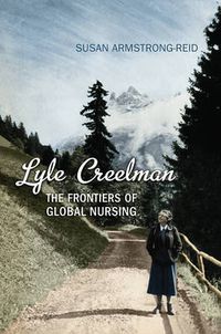 Cover image for Lyle Creelman: The Frontiers of Global Nursing