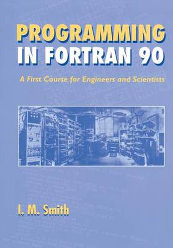 Cover image for Programming in FORTRAN 90: A First Course for Engineers and Scientists