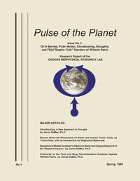 Cover image for Pulse of the Planet No.1: On A-Bombs, Polar Motion, Cloudbusting, Droughts, and FDA/Skeptic Club Slanders of Wilhelm Reich