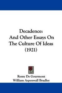 Cover image for Decadence: And Other Essays on the Culture of Ideas (1921)