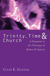 Cover image for Trinity, Time, and Church: A Response to the Theology of Robert W. Jenson