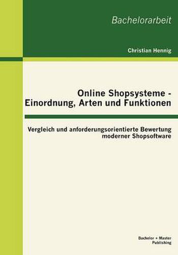 Cover image for Online Shopsysteme - Einordnung, Arten und Funktionen: Vergleich und anforderungsorientierte Bewertung moderner Shopsoftware