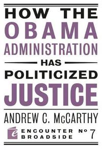 Cover image for How the Obama Administration has Politicized Justice: Reflections on Politics, Liberty, and the State