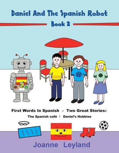 Cover image for Daniel And The Spanish Robot - Book 2: First Words In Spanish - Two Great Stories: The Spanish Cafe / Daniel's Hobbies